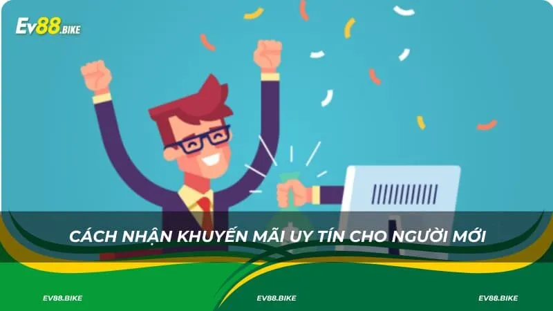 Cách nhận khuyến mãi uy tín cho người mới