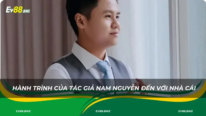 Hành trình của tác giả Nam Nguyễn đến với nhà cái