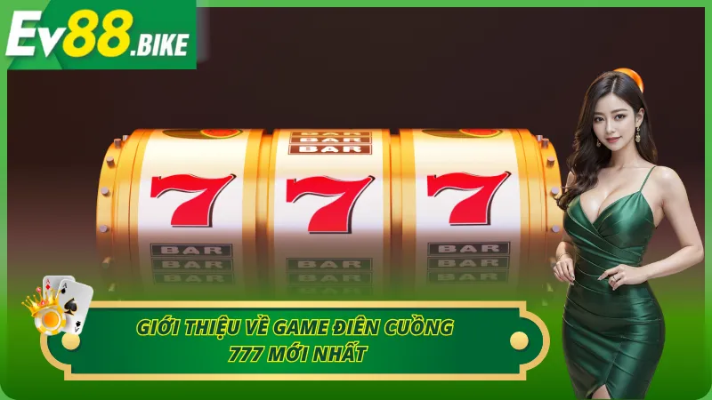 Giới thiệu về game Điên Cuồng 777 mới nhất