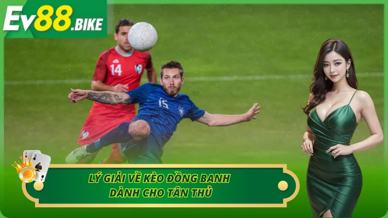 Khái quát về kèo đồng banh dành cho tân thủ