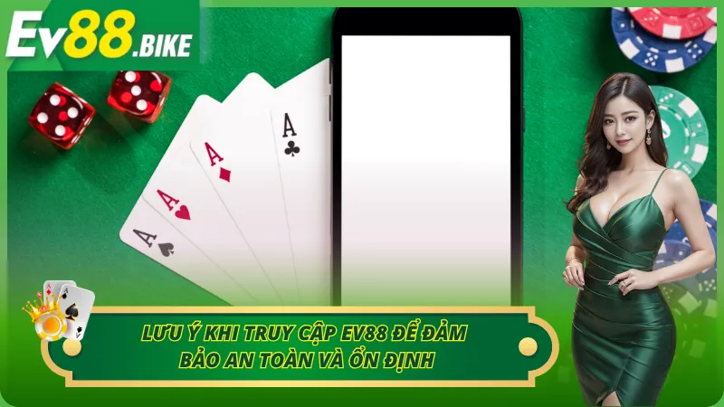 Những vấn đề cần lưu ý khi truy cập nhà cái Ev88