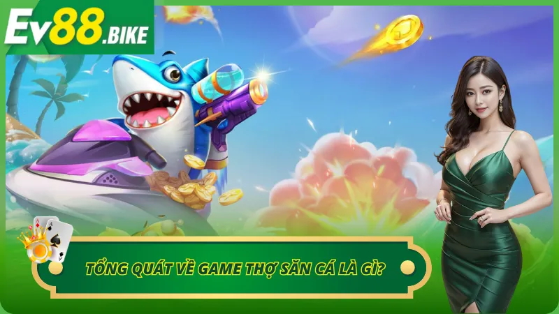 Tổng quát về game thợ săn cá là gì?